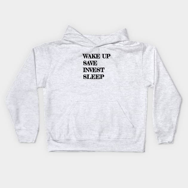 Wake Up, Save, Invest, Sleep Kids Hoodie by TPT98